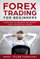 Forex Trading for Beginners: Learn How to Dominate Any Market Like a Pro Within 2 Hours 1726794660 Book Cover