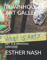 TOWNHOUSE ART GALLERY: ART IS A UNIVERSAL LANGUAGE B08B7H3M3J Book Cover