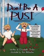 Don’t Be a Pusi: A Politically Incorrect Book for Entitled Teens and Their Traumatized Parents 1665719303 Book Cover