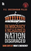 Democracy Enchained Nation Disgraced: Dark Days of India’s Emergency 819874052X Book Cover
