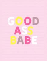 Good Ass Babe: Fancy Colorful Lined Journal, Large College Ruled Notebook for Teens Kids Students Girls Teachers Moms Univeristy School Notes Gift 1691912239 Book Cover