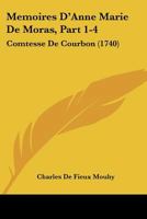 Memoires D'Anne Marie de Moras, Part 1-4: Comtesse de Courbon (1740) 1120003229 Book Cover