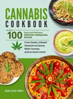 Cannabis Cookbook: Over 100 Easy and Delicious Everyday Marijuana Recipes, from Sweet, Infused Desserts to Savory Main Courses, and so much more! B089TRZMY7 Book Cover