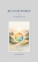 Be Your World: Der phasenbasierte Tag (German Edition) 3695728981 Book Cover