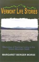 Vermont Life Stories: Memories of Summer Living in the Green Mountain State 0759664269 Book Cover
