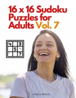16 x 16 Sudoku Puzzle for Adults Vol. 7 3565955015 Book Cover