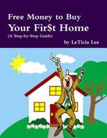 Free Money to Buy Your Fir$t Home: 1497395038 Book Cover