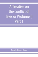 A Treatise on the Conflict of Laws: Or, Private International Law, Volume 1, Part 1 9353927900 Book Cover