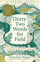 Thirty-Two Words for Field: Lost Words of the Irish Landscape