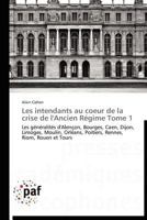 Les Intendants Au Coeur de La Crise de L'Ancien Ra(c)Gime Tome 1 3838172396 Book Cover