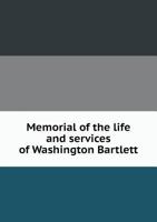Memorial of the Life and Services of Washington Bartlett 5518742991 Book Cover