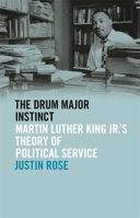 Drum Major Instinct: Martin Luther King Jr.'s Theory of Political Service 0820355542 Book Cover