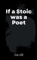 If a Stoic was a Poet 9363309983 Book Cover