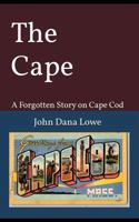 The Cape: A Forgotten Story on Cape Cod 173746649X Book Cover