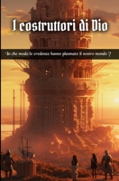 I costruttori di Dio: In che modo le credenze hanno plasmato il nostro mondo ? B0CGWPH49M Book Cover