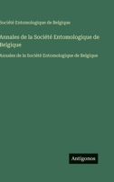 Annales de la Société Entomologique de Belgique: Annales de la Société Entomologique de Belgique (French Edition) 3563753202 Book Cover