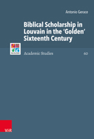 Biblical Scholarship in Louvain in the Golden Sixteenth Century (Refo500 Academic Studies - R5as) 3525593783 Book Cover