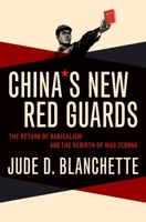 China's New Red Guards: The Return of Radicalism and the Rebirth of Mao Zedong 0190605847 Book Cover