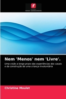Nem 'Menos' nem 'Livre'.: Uma visão a longo prazo das experiências dos casais e da construção de uma criança involuntária 6203182206 Book Cover