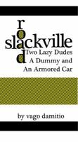 Slackville Road: Two Lazy Dudes, a Dummy, and an Armored Car 1939827000 Book Cover