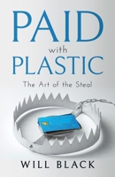 Paid with Plastic: The Art of the Steal B0DSQ9J58P Book Cover