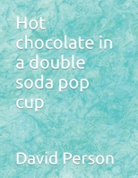 Hot chocolate in a double soda pop cup B0CRF666YP Book Cover