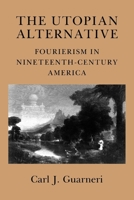 The Utopian Alternative: Fourierism in Nineteenth-Century America 080148197X Book Cover