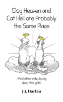 Dog Heaven and Cat Hell Are Probably the Same Place: And other ridiculously deep thoughts (The Joke Gift Collection) B0CHDDMTBQ Book Cover