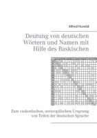 Deutung von deutschen Wörtern und Namen mit Hilfe des Baskischen: Zum vaskonischen, ureuropäischen Ursprung von Teilen der deutschen Sprache 374127562X Book Cover