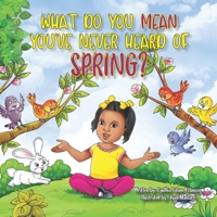 What Do You Mean You Have Never Heard of Spring?: A Rhyme-Time Learning Adventure B09VWC9NFP Book Cover