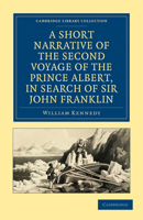 A Short Narrative of the Second Voyage of the Prince Albert , in Search of Sir John Franklin 1163232769 Book Cover