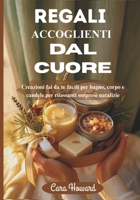 REGALI ACCOGLIENTI DAL CUORE: Creazioni fai da te facili per bagno, corpo e candele per rilassanti sorprese natalizie B0FVXSQ2Q4 Book Cover