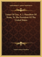 Letter of Gen. A.J. Hamilton, of Texas, to the President of the United States; copy 2 1013991982 Book Cover