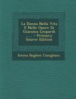 La Donna Nella Vita E Nelle Opere Di Giacomo Leopardi ...... - Primary Source Edition 1021239518 Book Cover