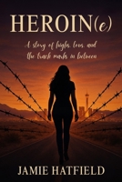 HEROIN(e): A story of highs, lows, and the track marks in between B0FDGQF9GX Book Cover