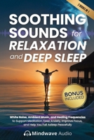 Soothing Sounds for Relaxation and Deep Sleep: White Noise, Ambient Music, and Healing Frequencies to Support Meditation, Ease Anxiety, Improve Focus, ... (Sound Therapy & Deep Healing Frequencies) 1971071803 Book Cover