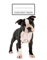 Composition Notebook - College Ruled: Boston Terrier Puppy 109 pages 8.5x11 White Blank Lined Exercise Book Engineering Paper Gift For Kids Teenager Adult Teacher Student Journal Diary Dog Lover 1709939311 Book Cover