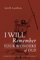 I Will Remember Your Wonders of Old: Sermons on the Old Testament 166675921X Book Cover