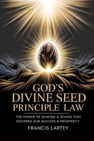 God's Divine Seed Principle Law : The Power of Sowing & Giving That Governs Our Success & Prosperity 1968985832 Book Cover