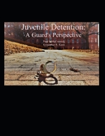 Juvenile Detention : A Guard's Perspective 1976972248 Book Cover