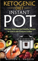 Ketogenic Diet Instant Pot: 1oo Easy, Delicious, and Healthy Recipes to Cook in the Pressure Cooker 8831351729 Book Cover
