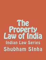 The Property Law of India : Indian Law Series 1515241599 Book Cover
