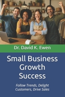 Small Business Growth Success: Follow Trends, Delight Customers, Drive Sales B0F631HNPJ Book Cover