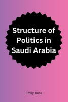 Structure of Politics in Saudi Arabia 1805282832 Book Cover