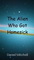 The Alien Who Got Homesick 9908011545 Book Cover