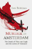 Murder in Amsterdam: The Death of Theo van Gogh and the Limits of Tolerance