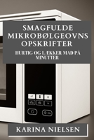 Smagfulde Mikrobølgeovns Opskrifter: Hurtig og Lækker Mad på Minutter (Danish Edition) 1835593135 Book Cover