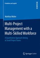 Multi-Project Management with a Multi-Skilled Workforce: A Quantitative Approach Aiming at Small Project Teams 3658080353 Book Cover