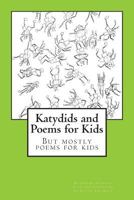 Katydids and Poems for Kids: But Mostly Poems for Kids 1499349440 Book Cover