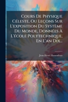Cours De Physique Céleste Ou Leçons Sur L'exposition Du Système Du Monde, Données À L'école Polytechnique, En L'an Dix 1274991730 Book Cover